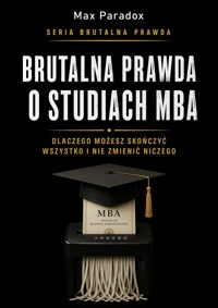 Brutalna prawda o studiach MBA - Dlaczego możesz skończyć wszystko i nie zmienić niczego - Max Paradox - ebook