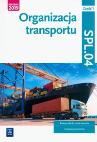 Organizacja transportu. Kwalifikacja SPL.04. Część 1 - Śliżewski Paweł, Śliżewska Joanna, Stolarski Jarosław - książka