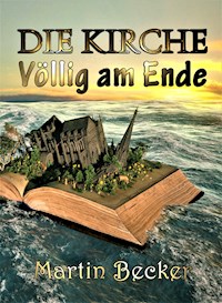DIE KIRCHE – Völlig am Ende - Martin Becker - ebook