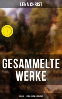 Gesammelte Werke: Romane + Erzählungen + Memoiren - Lena Christ - ebook