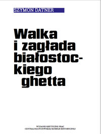 Walka i zagłada białostockiego ghetta - Datner Szymon - książka