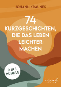 74 Kurzgeschichten, die das Leben leichter machen - Johann Kraunes - ebook