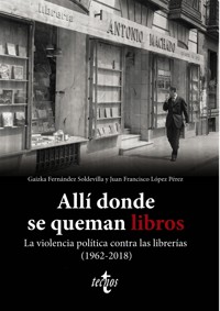 Allí donde se queman libros. La violencia política contra las librerías (1962-2018) - Gaizka Fernández Soldevilla - ebook