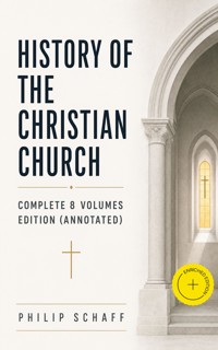 History of the Christian Church: Complete 8 Volumes Edition (Annotated) - Philip Schaff - ebook