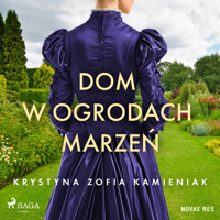 Dom w ogrodach marzeń - Krystyna Zofia Kamieniak - ebook + audiobook