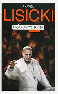 Epoka Antychrysta - Paweł Lisicki - ebook + książka