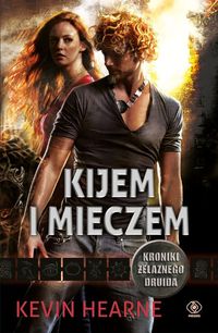 Kijem i mieczem - Kevin Hearne - książka