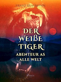 Der weiße Tiger - Abenteuer aus aller Welt - Franz Braumann - ebook