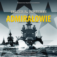 Admirałowie. Nimitz, Halsey, Leahy oraz King. - Walter R. Borneman - audiobook