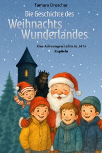 Die Geschichte des Weihnachtswunderlandes - Tamara Drescher - ebook
