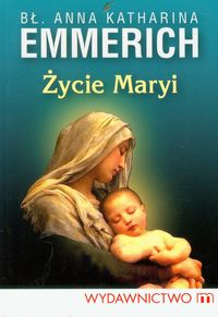 Życie Maryi - Emmerich Anna Katharina - książka