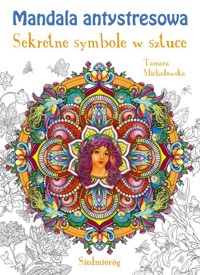 Mandala antystresowa Sekretne symbole w sztuce - Michałowska Tamara - książka