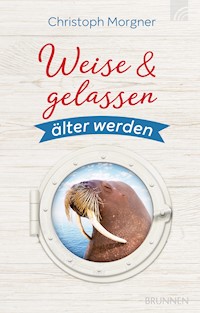 Weise & gelassen älter werden - Christoph Morgner - ebook