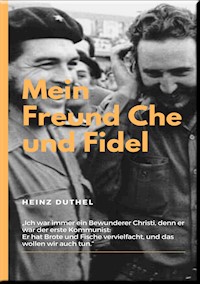 MEIN FREUND FIDEL CASTRO MEIN FREUND CHE GUEVARA - Heinz Duthel - ebook