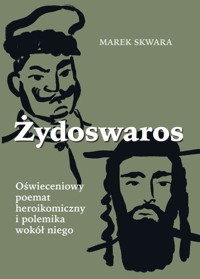 Żydoswaros. Oświeceniowy poemat heroikomiczny i polemika wokół niego - Skwara Marek - książka