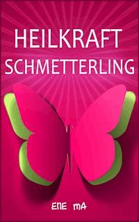 Heilkraft Schmetterling - Ene Ma - ebook