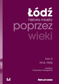 Łódź poprzez wieki Historia miasta Tom 3 1914-1945 -  - książka