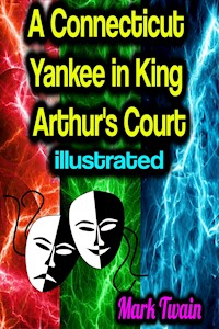 A Connecticut Yankee in King Arthur's Court - illustrated - Mark Twain - ebook