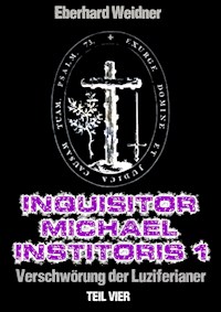 INQUISITOR MICHAEL INSTITORIS 1 - Teil Vier - Eberhard Weidner - ebook