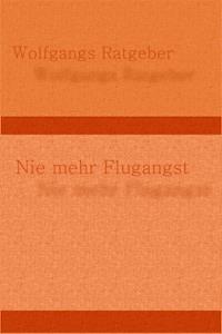Nie mehr Flugangst - Wolfgangs Ratgeber - ebook