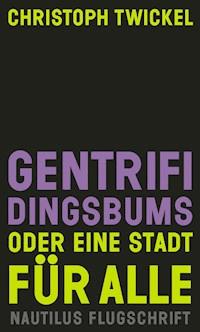 GENTRIFIDINGSBUMS Oder eine Stadt für alle - Christoph Twickel - ebook
