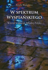 W spektrum Wyspiańskiego - Wojkiewicz Rozalia - ebook + książka