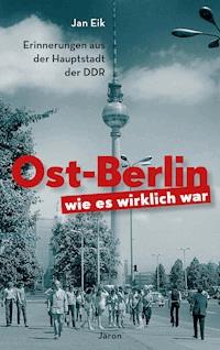 Ost-Berlin, wie es wirklich war - Jan Eik - ebook