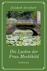 Die Lasten der Frau Mechthild - Elisabeth Dreisbach - ebook