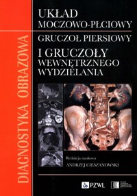 Diagnostyka obrazowa Układ moczowo-płciowy Gruczoł piersiowy i gruczoły wewnętrznego wydzielania - praca zbiorowa - książka