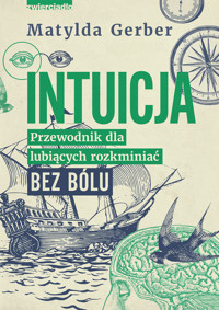 Intuicja. Przewodnik dla lubiących rozkminiać bez bólu - Gerber Matylda - ebook