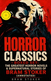 HORROR CLASSICS - Boxed Set: The Greatest Horror Novels & Supernatural Stories of Bram Stoker (Annotated) - Stoker Bram - ebook
