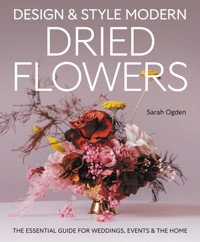 Design and Style Modern Dried Flowers - Sarah Ogden - ebook