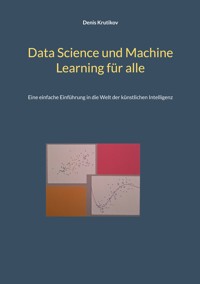 Data Science und Machine Learning für alle - Denis Krutikov - ebook