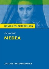 Medea von Christa Wolf. Textanalyse und Interpretation mit ausführlicher Inhaltsangabe und Abituraufgaben mit Lösungen. - Christa Wolf - ebook