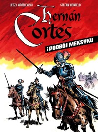 Hernan Cortes i podbój Meksyku - Weinfeld Stefan, Wróblewski Jerzy - książka