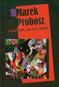 Zadzwoń jak cię zabiją - Marek Probosz - książka