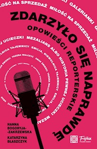 Zdarzyło się naprawdę Opowieści reporterskie - Bogoryja-Zakrzewska Hanna, Błaszczyk Katarzyna - książka