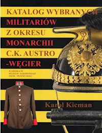 Katalog wybranych militariów z okresu monarchii C.K. Austro-Węgier - Kicman Karol - książka