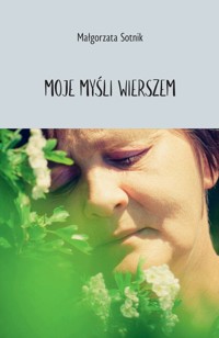 Moje myśli wierszem - Małgorzata Sotnik - książka