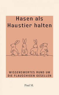 Hasen als Haustier halten - Paul M. - ebook