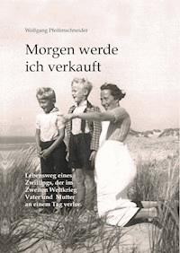 Morgen werde ich verkauft - Wolfgang Pfeifenschneider - ebook