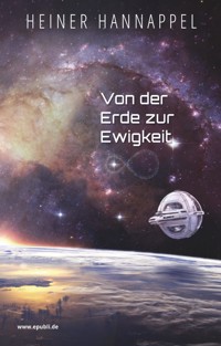Von der Erde zur Ewigkeit! - Heiner Hannappel - ebook