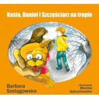 Kasia, Daniel i Szczęściarz na tropie - Barbara Szelągowska - książka