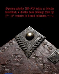 Oprawy gotyckie XIII-XVI wieku ze zbiorów toruńskich -  - książka