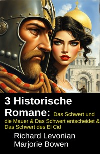 3 Historische Romane: Das Schwert und die Mauer & Das Schwert entscheidet & Das Schwert des El Cid - Richard Levonian - ebook