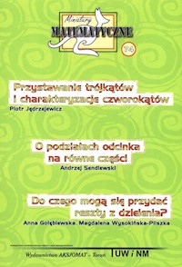 Miniatury matematyczne 74 Przystawanie trójkątów i charakteryzacje czworokątów O podziałach odcinka na równe części Do czego mogą się przydać reszty z dzielenia? - Jędrzejewicz Piotr, Sendlewski Andrzej, Gołębiewska Anna, Wysokińska-Pliszka Magdalena - książka