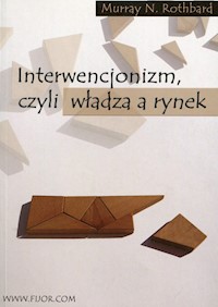 Interwencjonizm czyli władza a rynek - Rothbard Murray N. - książka