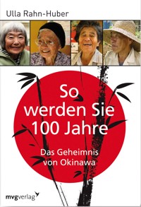 So werden Sie 100 Jahre - Ulla Rahn-Huber - ebook