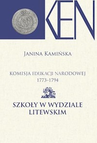 Komisja Edukacji Narodowej 1773-1794 Szkoły w Wydziale Litewskim - Kamińska Janina - książka