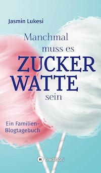 Manchmal muss es Zuckerwatte sein - Jasmin Lukesi - ebook